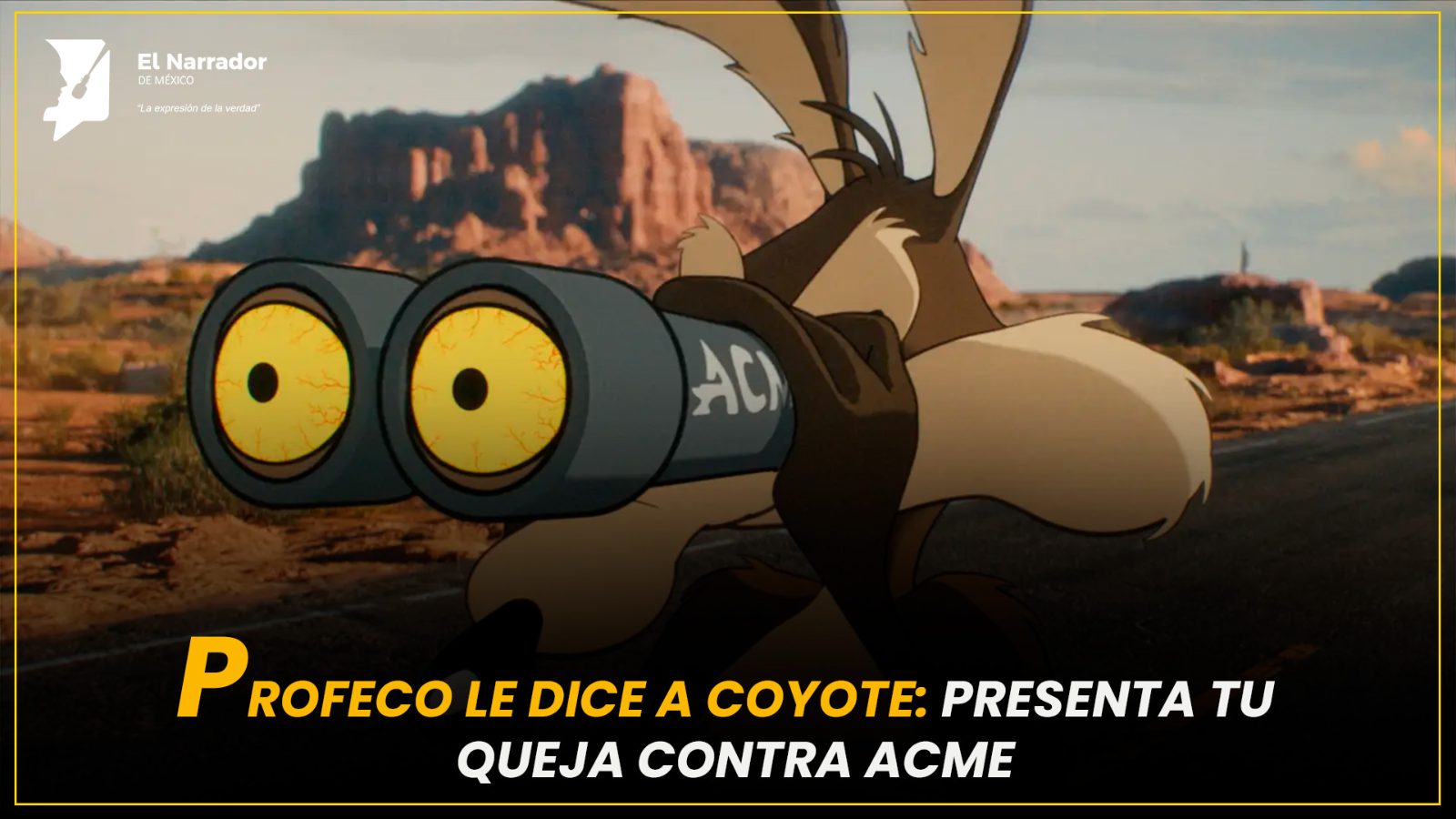 PROFECO LE DICE A COYOTE: PRESENTA TU QUEJA CONTRA ACME