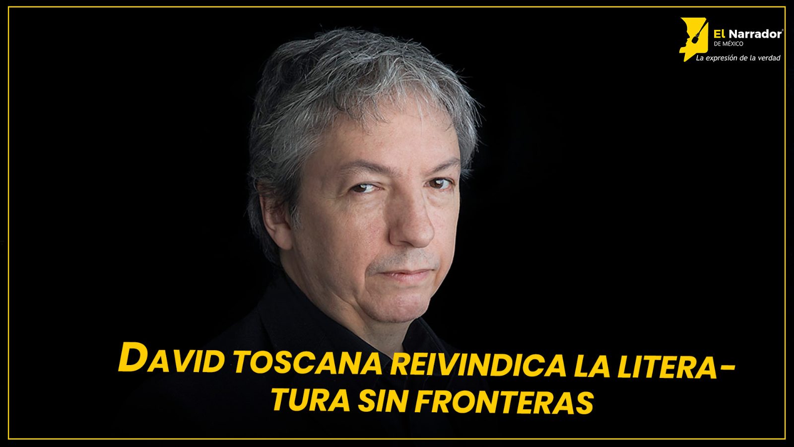 DAVID TOSCANA REIVINDICA LA LITERATURA SIN FRONTERAS