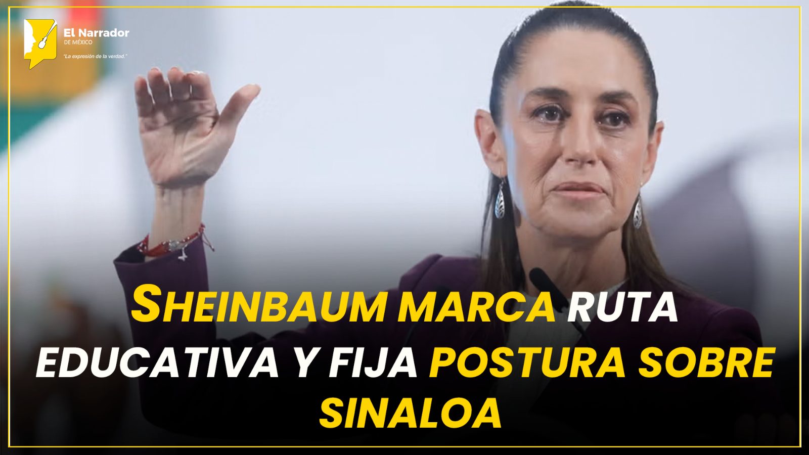 SHEINBAUM MARCA RUTA EDUCATIVA Y FIJA POSTURA SOBRE SINALOA