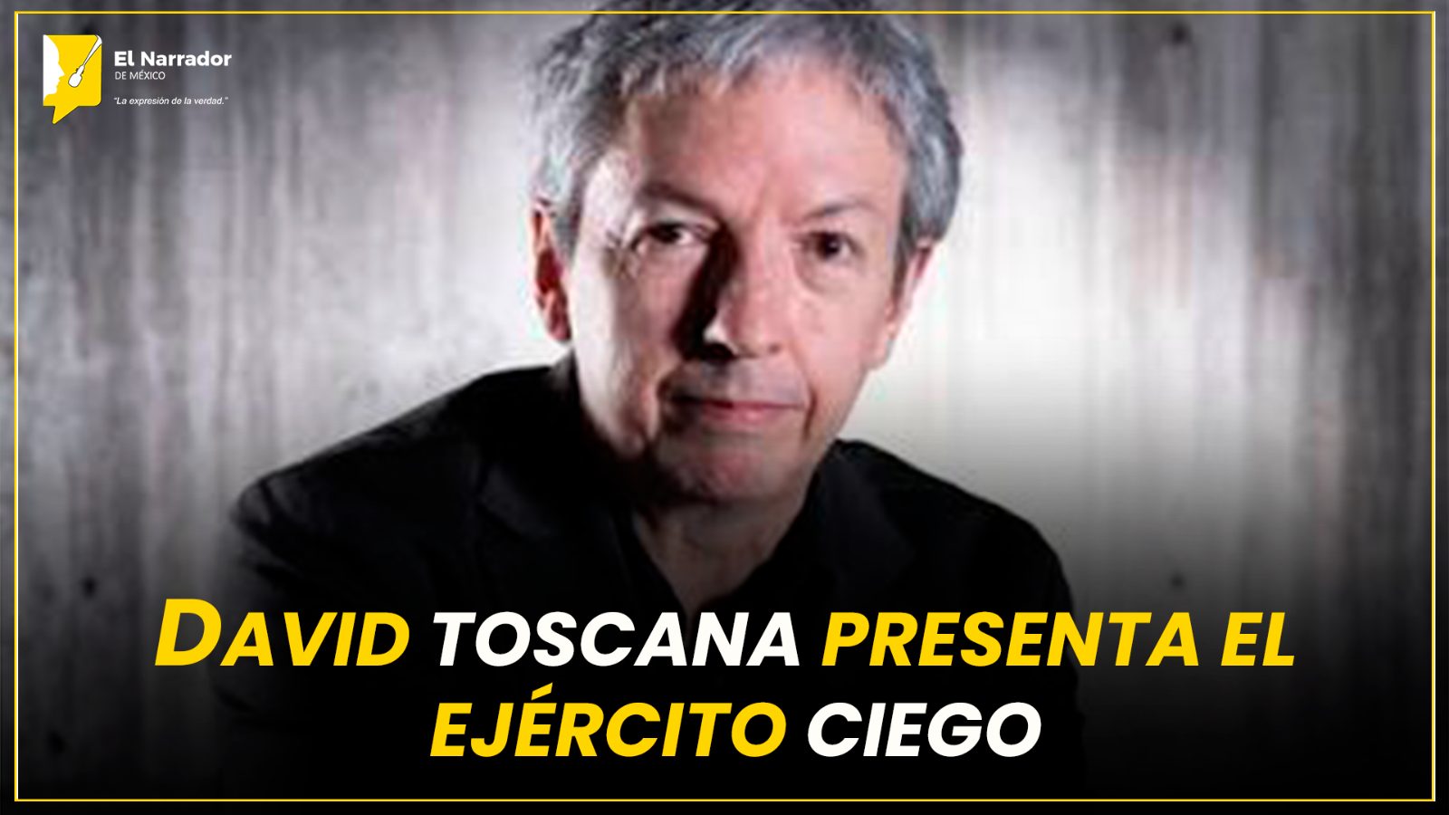 DAVID TOSCANA PRESENTA EL EJÉRCITO CIEGO.