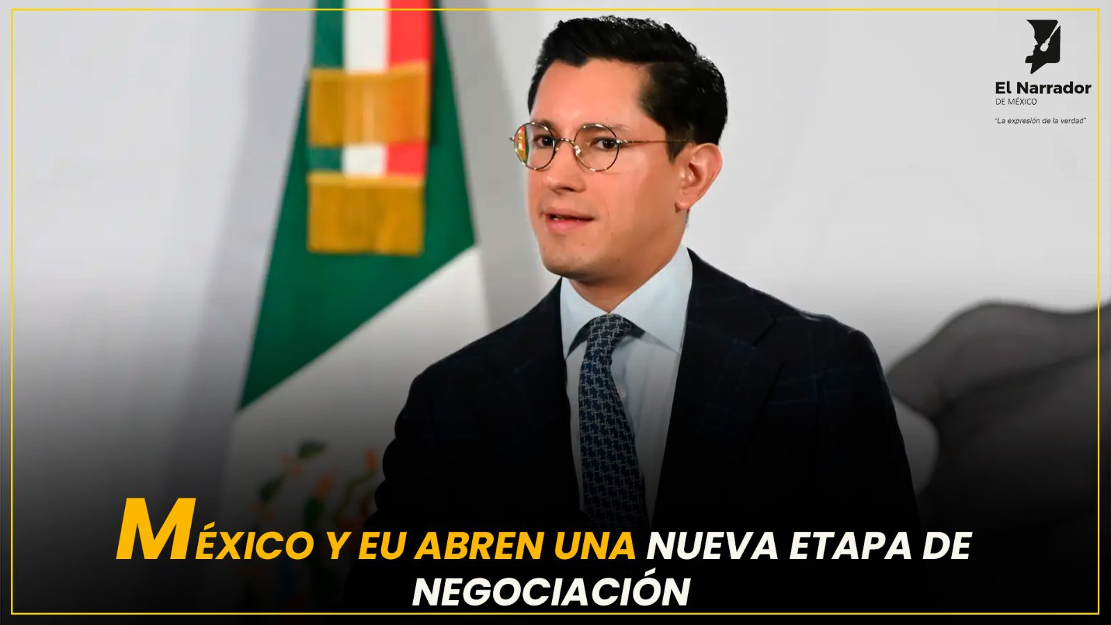 MÉXICO Y EU ABREN UNA NUEVA ETAPA DE NEGOCIACIÓN