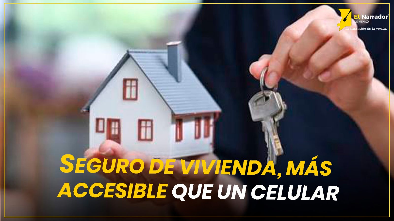 SEGURO DE VIVIENDA, MÁS ACCESIBLE QUE UN CELULAR