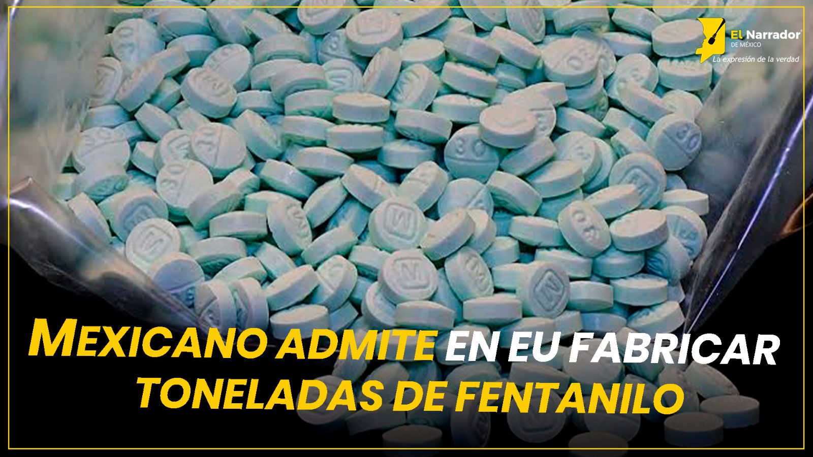MEXICANO ADMITE EN EU FABRICAR TONELADAS DE FENTANILO