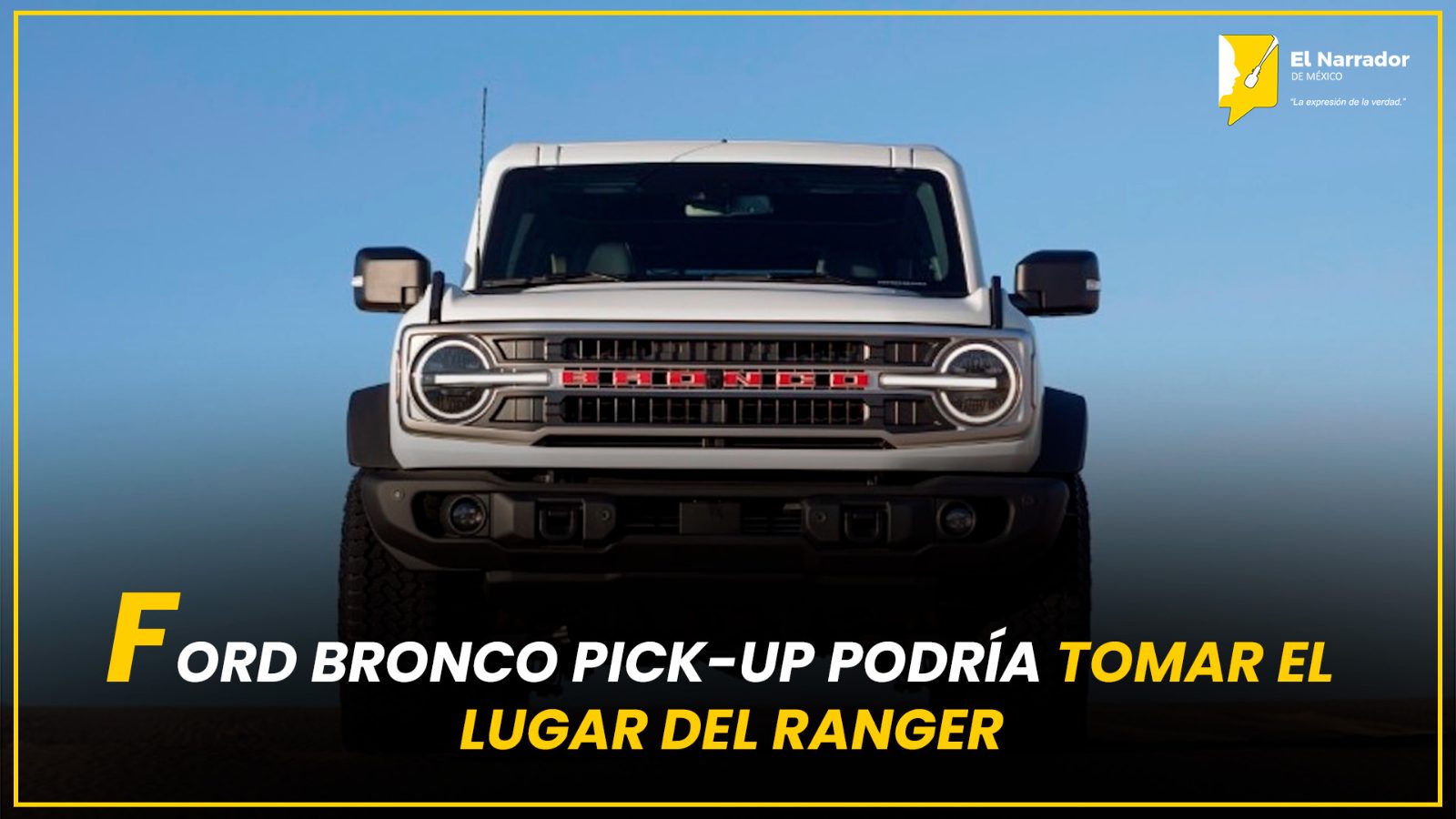 FORD BRONCO PICK-UP PODRÍA TOMAR EL LUGAR DEL RANGER
