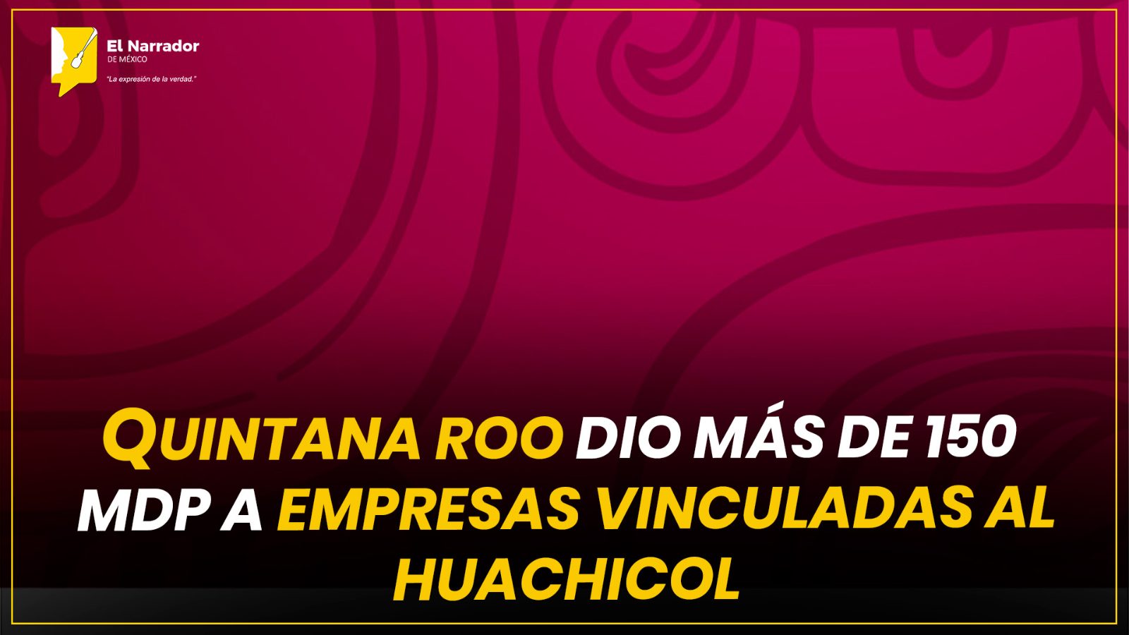 QUINTANA ROO DIO MÁS DE 150 MDP A EMPRESAS VINCULADAS AL HUACHICOL