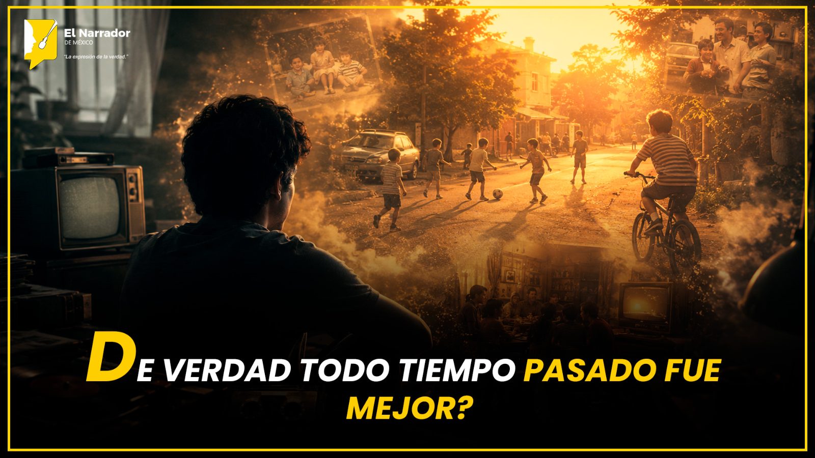 ¿DE VERDAD TODO TIEMPO PASADO FUE MEJOR?