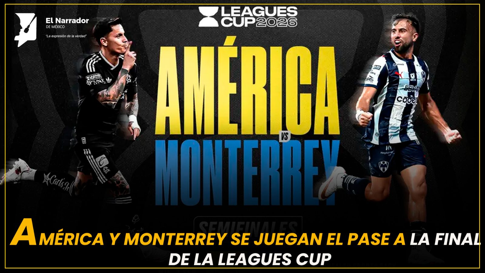 AMÉRICA Y MONTERREY SE JUEGAN EL PASE A LA FINAL DE LA LEAGUES CUP