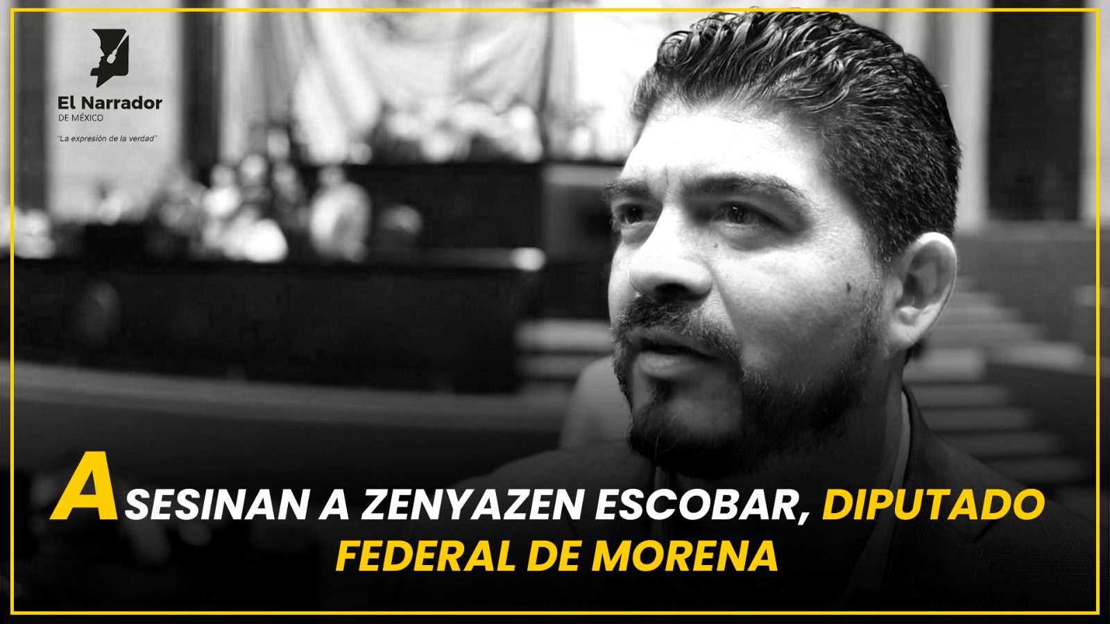 ASESINAN A ZENYAZEN ESCOBAR, DIPUTADO FEDERAL DE MORENA