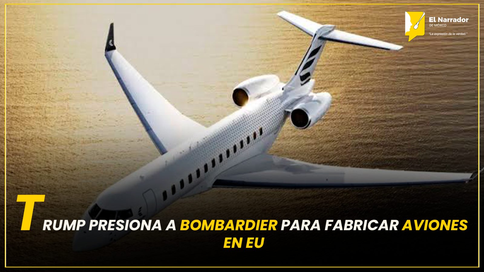 TRUMP PRESIONA A BOMBARDIER PARA FABRICAR AVIONES EN EU