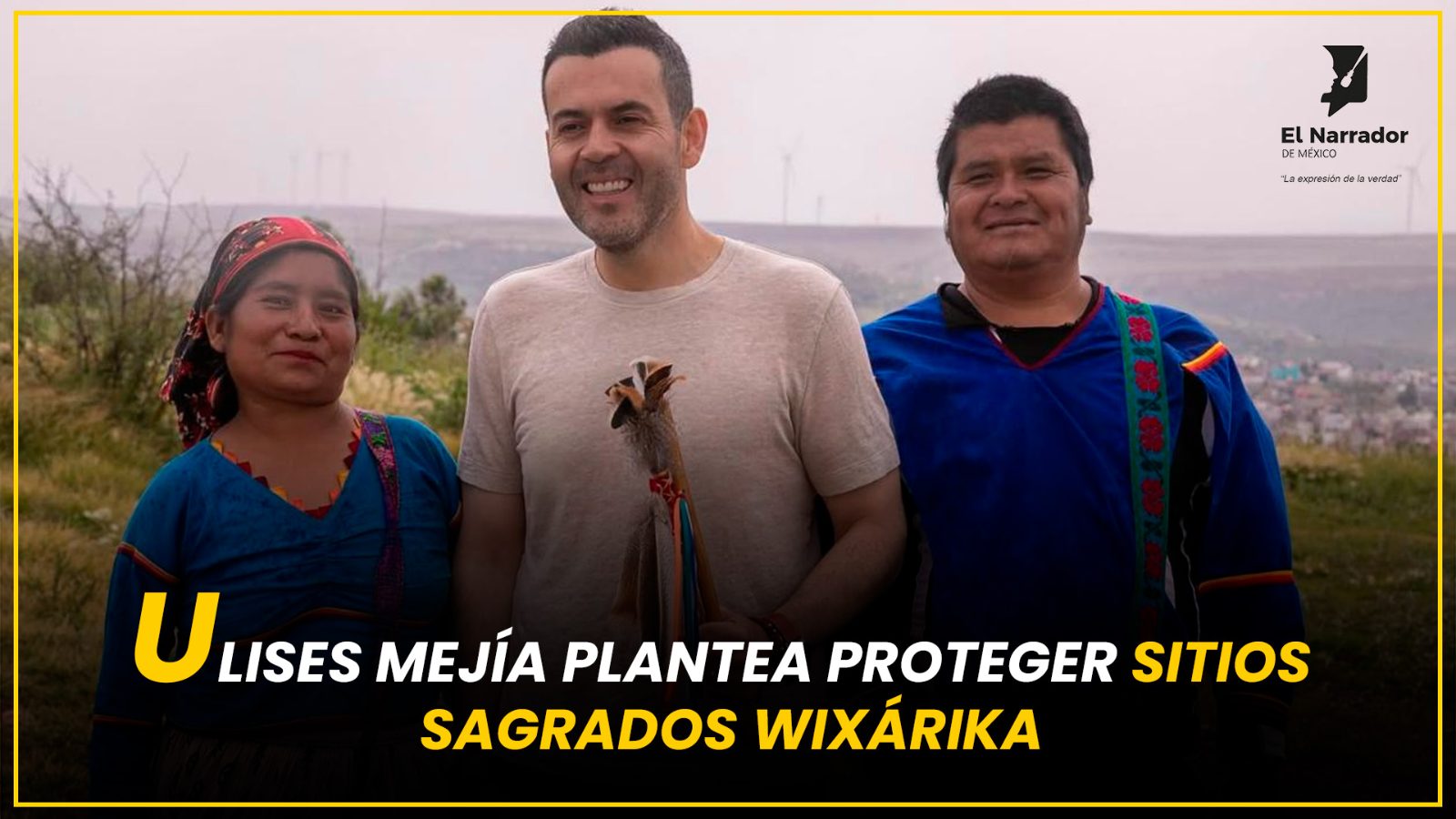 ULISES MEJÍA PLANTEA PROTEGER SITIOS SAGRADOS WIXÁRIKA