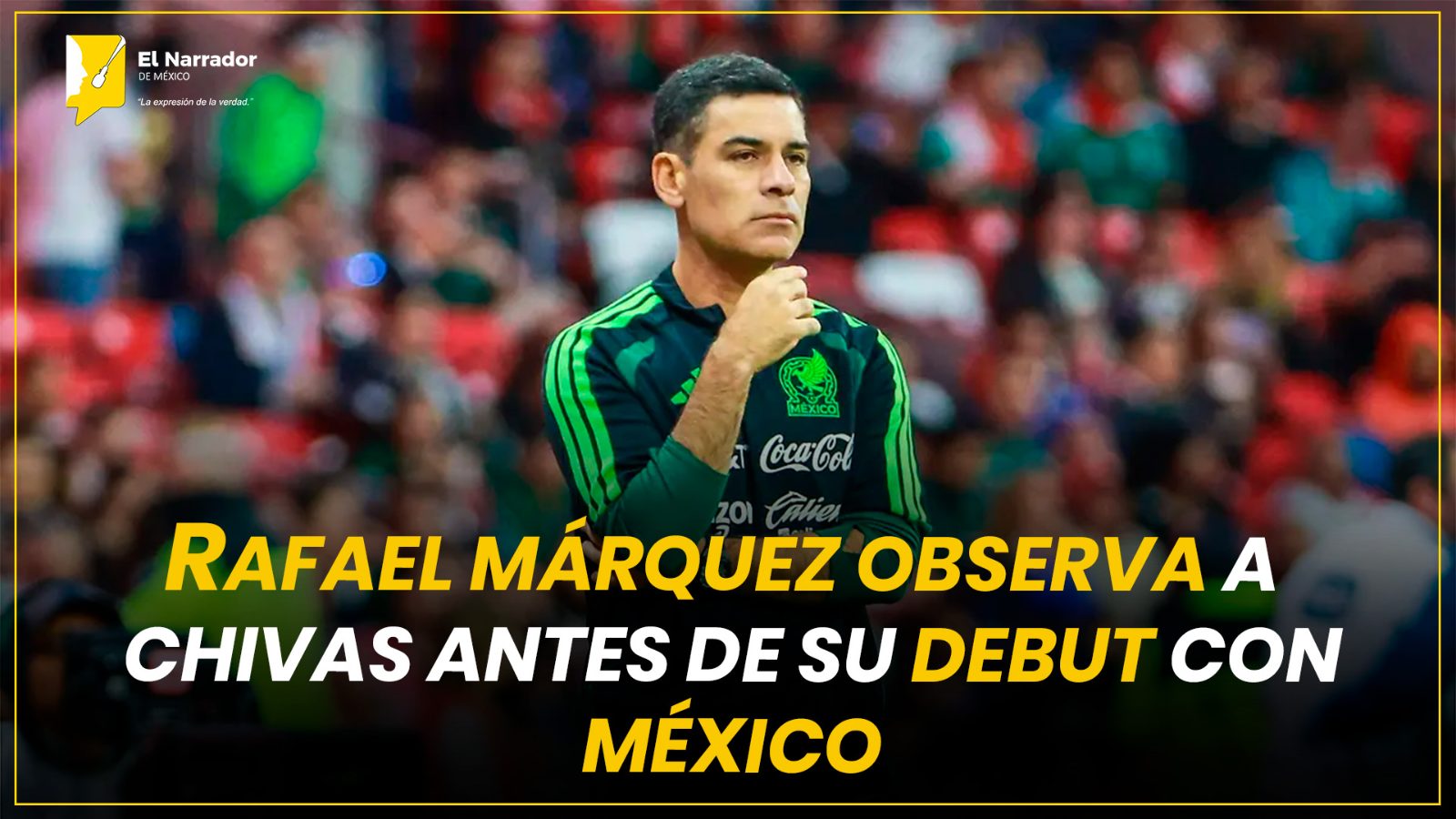 RAFAEL MÁRQUEZ OBSERVA A CHIVAS ANTES DE SU DEBUT CON MÉXICO