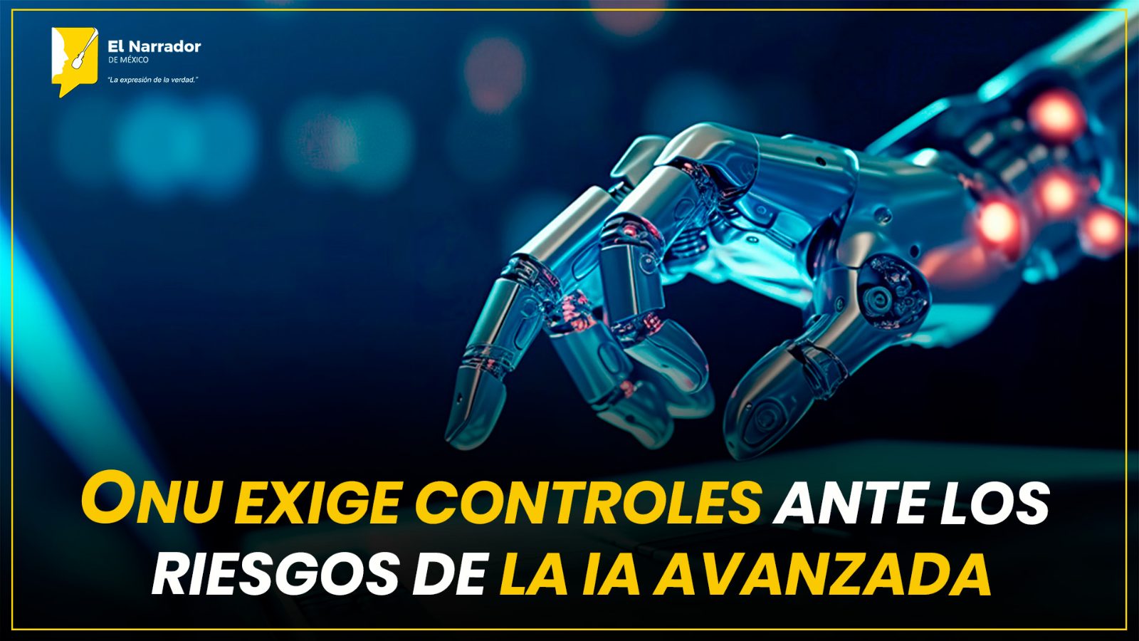 ONU EXIGE CONTROLES ANTE LOS RIESGOS DE LA IA AVANZADA