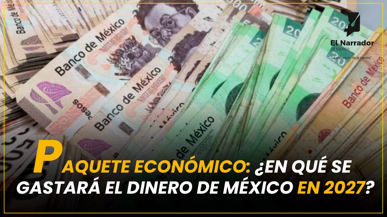 PAQUETE ECONÓMICO: ¿EN QUÉ SE GASTARÁ EL DINERO DE MÉXICO EN 2027?