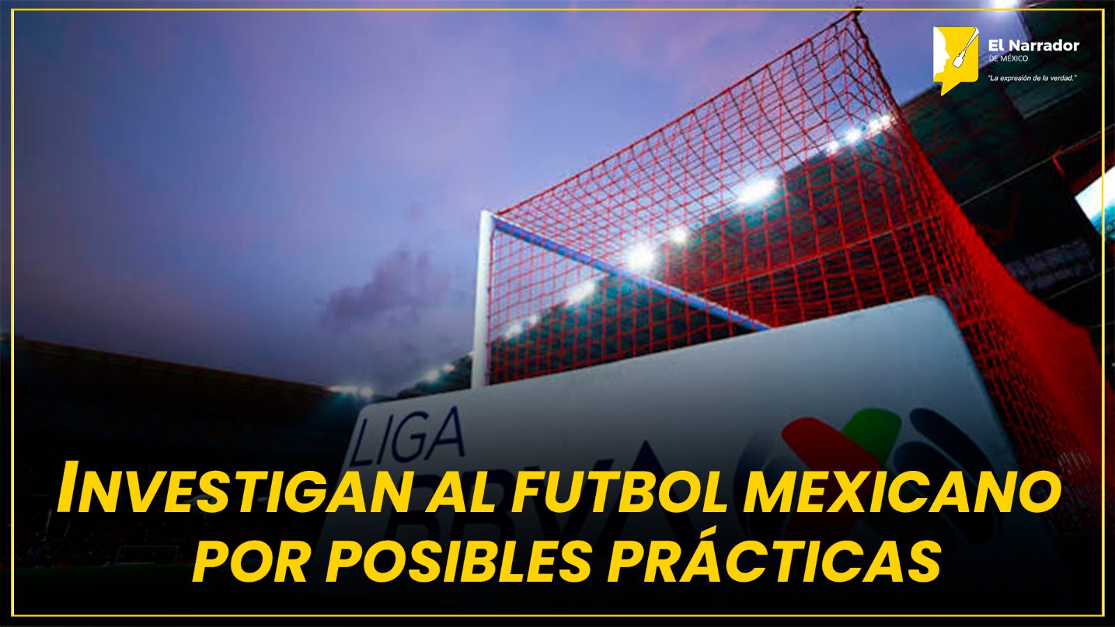 INVESTIGAN AL FUTBOL MEXICANO POR POSIBLES PRÁCTICAS MÓNOPOLICAS