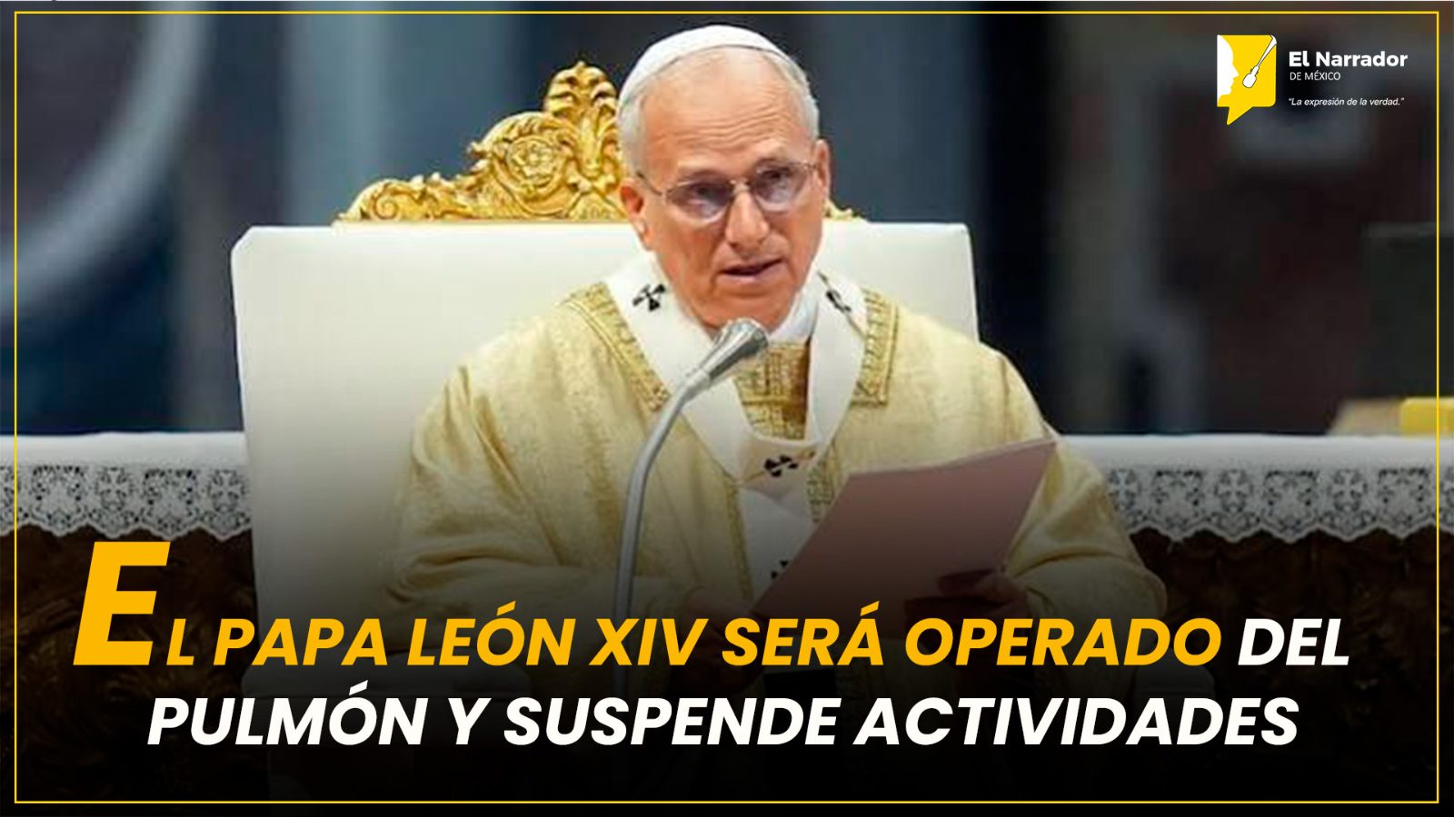 EL PAPA LEÓN XIV SERÁ OPERADO DEL PULMÓN Y SUSPENDE ACTIVIDADES