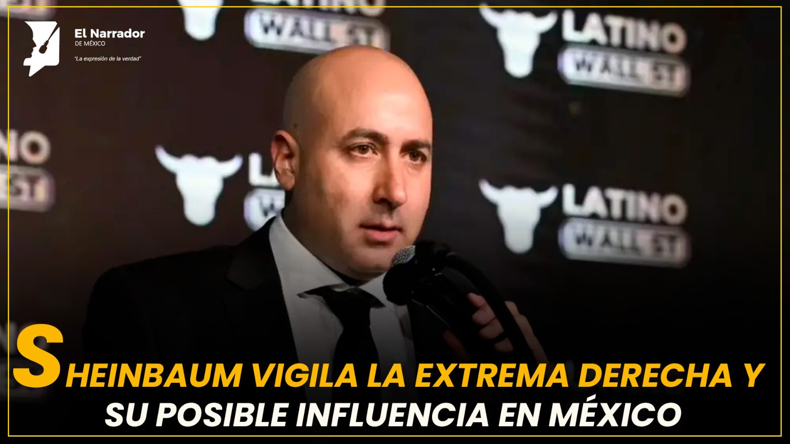 SHEINBAUM VIGILA LA EXTREMA DERECHA Y SU POSIBLE INFLUENCIA EN MÉXICO