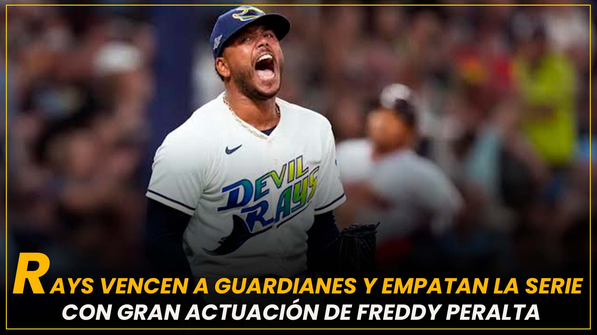RAYS VENCEN A GUARDIANES Y EMPATAN LA SERIE CON GRAN ACTUACIÓN DE FREDDY PERALTA